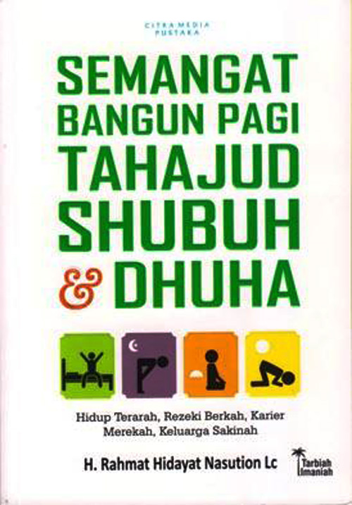 Semangat Bangun Pagi Tahajjud Shubuh & Dhuha: Hidup Terarah, Rezeki Berkah, Karier Merekah, Keluarga Sakinah