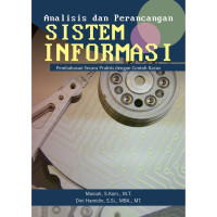 Analisis dan Perancangan Sistem Informasi: Pembahasan Secara Praktis dengan Contoh Kasus