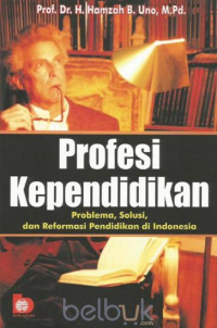 Profesi Kependidikan : Problema, Solusi, dan Reformasi pendidikan di indonesia