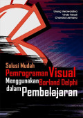 Solusi Mudah Pemrograman Visual Menggunakan Borland Delphi dalam Pembelajaran