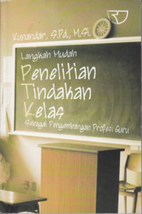 Langkah mudah Penelitian Tindakan Kelas : Sebagai Pengembangan Profesi Guru